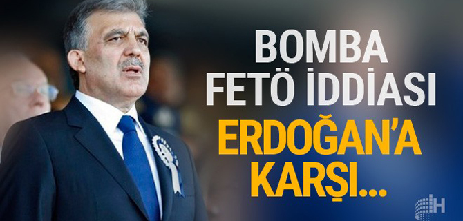 Abdullah Gül'le ilgili bomba FETÖ iddiası!