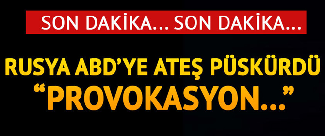 Son dakika! Rusya çok sert çıktı.. "ABD ya provokasyon yapıyor"