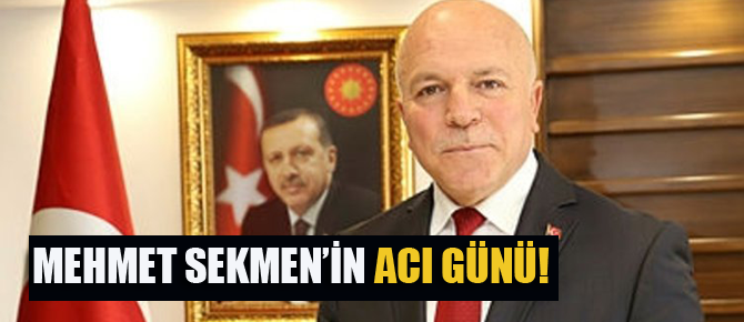 Mehmet Sekmen'in acı günü!