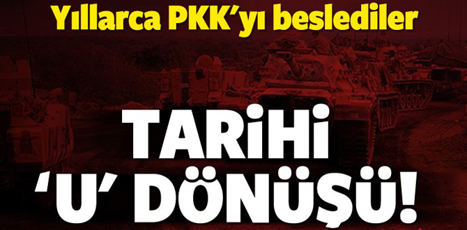 Yıllarca PKK'yı beslediler! Tarihi 'U' dönüşü
