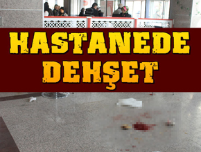 Hastanede dehşet!