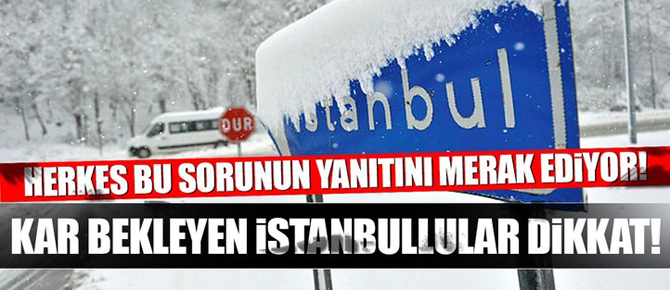 İstanbul'a kar ne zaman yağacak?
