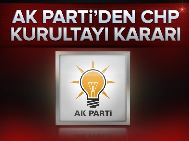 AK Parti'den CHP Kurultayı kararı.