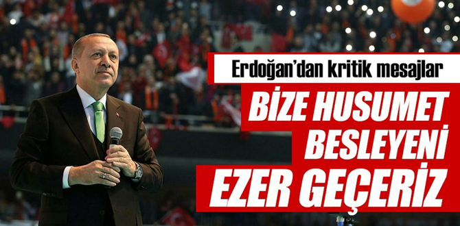 Erdoğan; Ezer geçeriz..