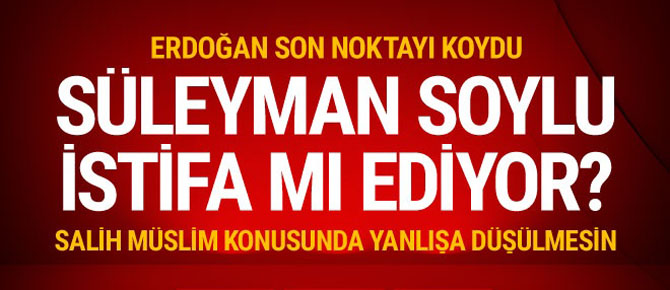 Süleyman Soylu istifa mı edecek ? İşte Erdoğan'ın cevabı!