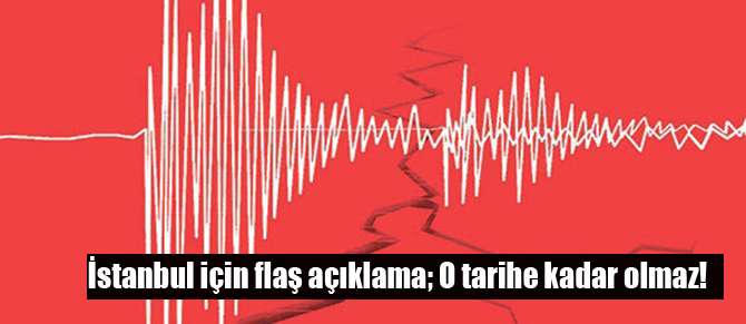 İstanbul depremi için flaş açıklama! "O tarihe kadar olmaz"