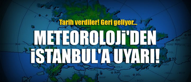 Meteoroloji'den İstanbul'a uyarı! Tarih verdiler