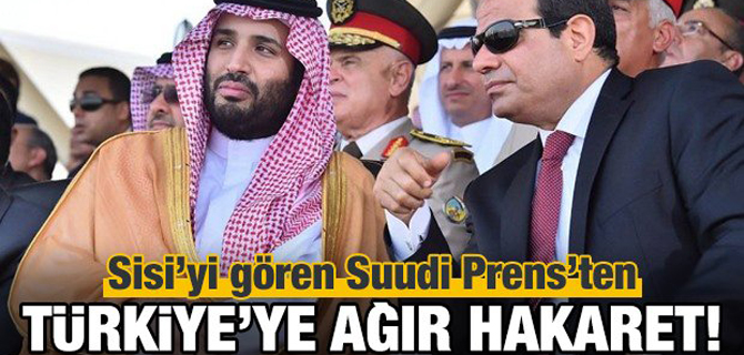 Suudi Prensten Türkiye için küstah açıklama