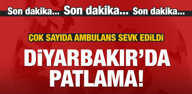 Diyarbakır'da patlama! Çok sayıda ambulans sevk edildi