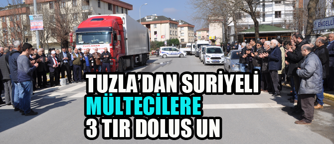 Tuzla’dan Suriyeli Mültecilere 3 tır dolusu un