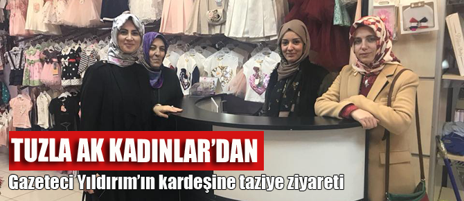Tuzla AK Kadınlar'dan Gazeteci Yıldırım'ın kardeşine taziye ziyareti