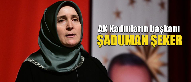 AK Kadınlar'ın başkanı Şaduman Şeker