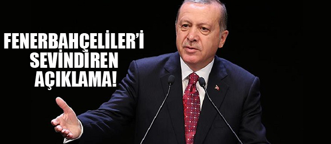 Erdoğan'dan Fenerbahçeliler'i sevindirecek açıklama!