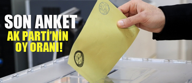 Son seçim anketi AK Parti'nin oy oranı!