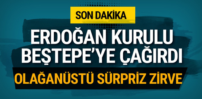 Beştepe'de olağanüstü sürpriz zirve! Erdoğan kurulu topluyor