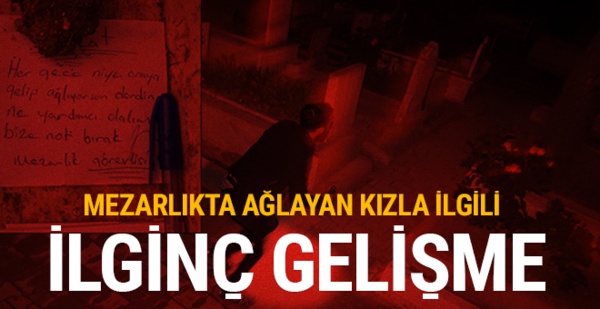 Mezarlıkta ağlayan gizemli kızla ilgili yeni gelişme!