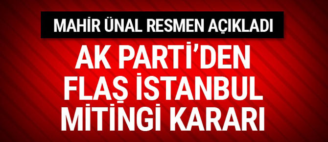 AK Parti'den flaş İstanbul mitingi kararı!