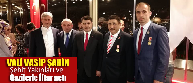 Vali Şahin'den Şehit yakınları ve Gazilere İftar