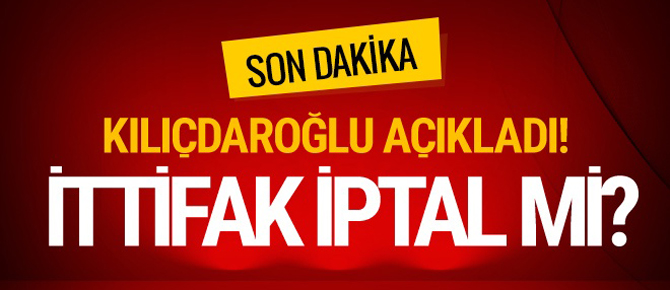 İttifak dağılıyor mu? Kılıçdaroğlu açıkladı!