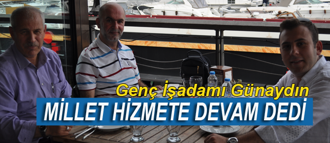 Genç İşadamı Emre Günaydın, " Millet hizmete devam dedi"