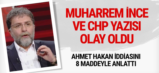 Ahmet Hakan'dan olay CHP ve Muharrem İnce yazısı