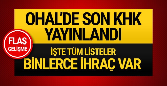 OHAL'in son KHK'sı yayımlandı! Binlerce kişi ihraç edildi!