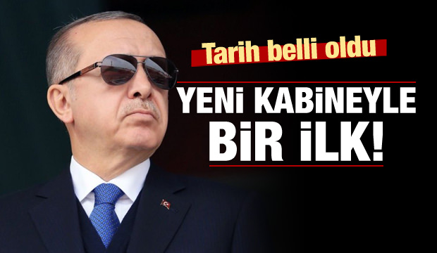 Yeni kabineyle bir ilk! Tarih belli oldu