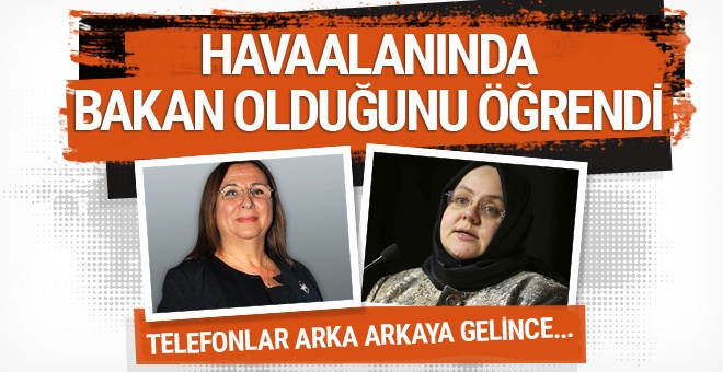 Bakan olduğunu havaalanında öğrendi!