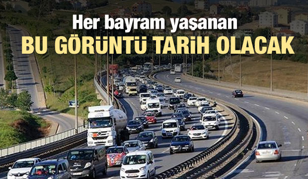 Bayram trafiğinde kabus sona erecek!