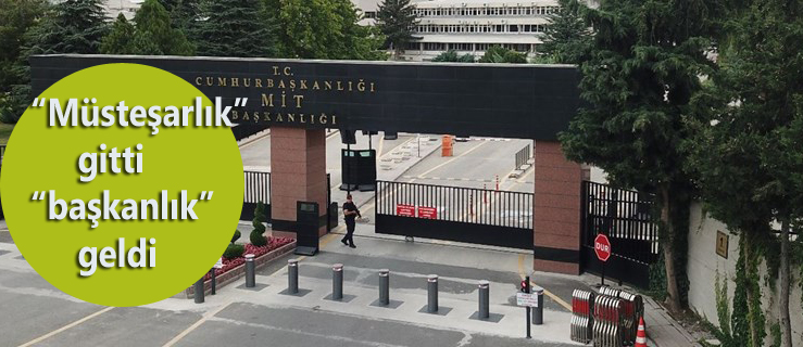 MİT'te müsteşarlık gitti, başkanlık geldi