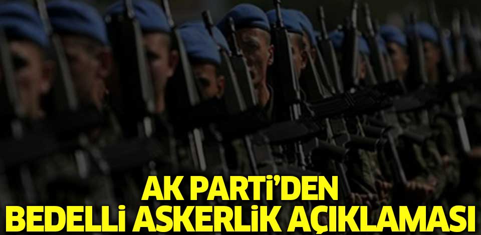 AK Parti'den bedelli askerlik açıklaması