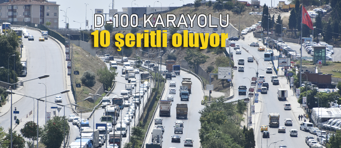 D-100 Karayolu 10 Şeritli Oluyor