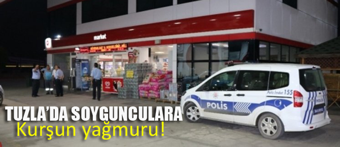 Tuzla'da soygunculara kurşun yağmuru!