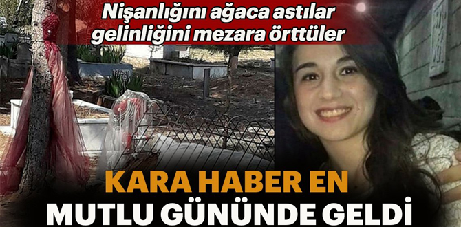 Genç kız nişanlanacağı akşam hayatını kaybetti