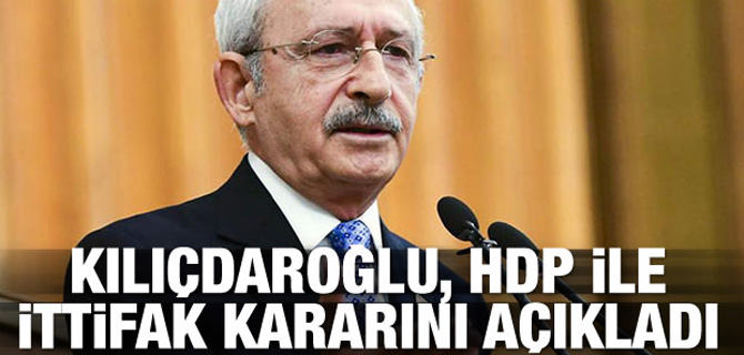 Kılıçdaroğlu, HDP ile ittifak kararını açıkladı