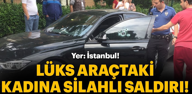 İstanbul'da lüks araca silahlı saldırı