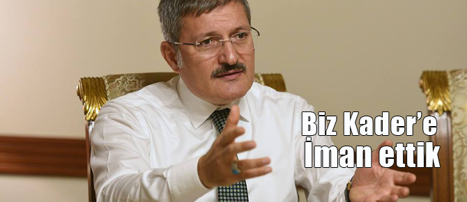 Şahin, "Biz kader'e İman ettik"