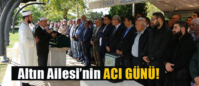 Altın Ailesi'nin acı günü!