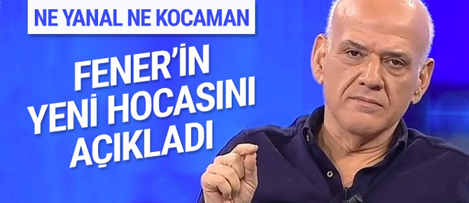 Ahmet Çakar, Fenerbahçe'nin yeni hocasını açıkladı