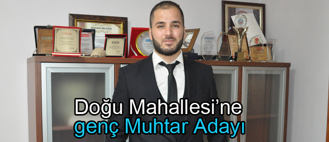 Doğu Mahallesi'ne 20'lik genç muhtar adayı