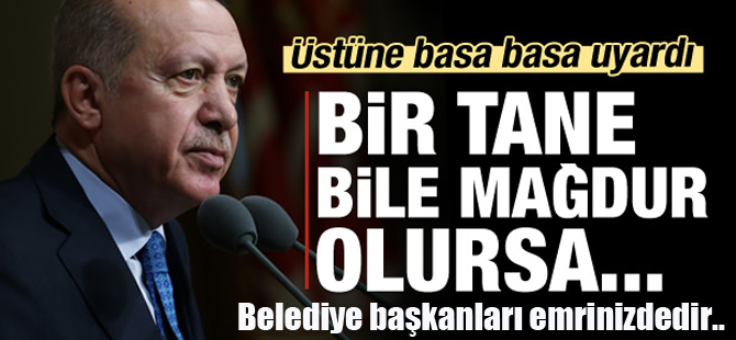 Erdoğan uyardı: Bir tane bile mağdur varsa...