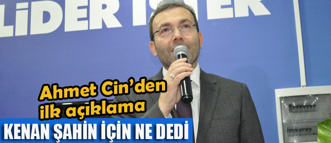 Ahmet Cin, Kenan Şahin için ne dedi?