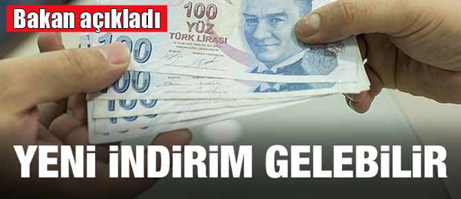 Bakan açıkladı! Yeni indirimler gelebilir