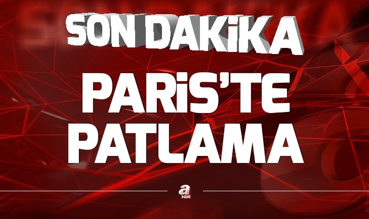 Son dakika: Paris'te patlama