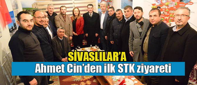 Ahmet Cin ilk STK Ziyaretini Sivaslılar Derneğine yaptı