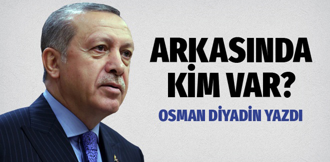 Tayyip Erdoğan'ın arkasında kim var?