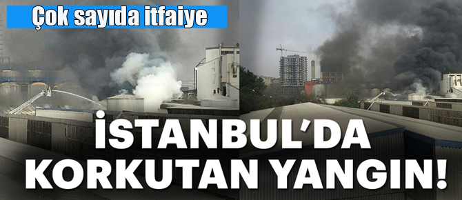İstanbul'da fabrika yanıyor!