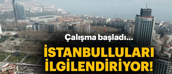 Çalışma başladı! İstanbulluları ilgilendiriyor