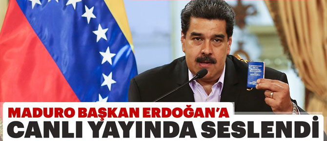 Maduro canlı yayında Başkan Erdoğan’a mesaj gönderdi