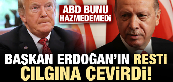 Erdoğan'ın resti ABD'yi çılgına çevirdi'